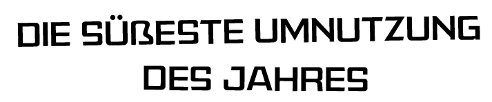 Die süsseste Umnutzung des Jahres