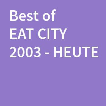 Best of EAT CITY 2003-heute